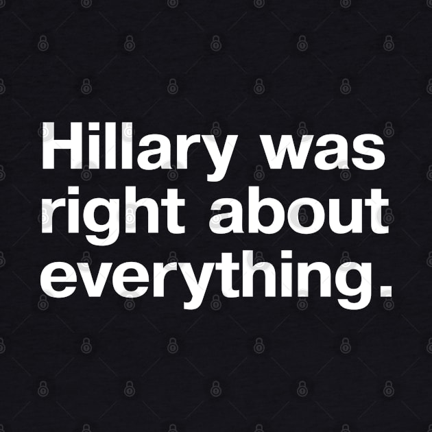 Hillary was right about everything. by TheBestWords